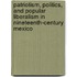 Patriotism, Politics, And Popular Liberalism In Nineteenth-Century Mexico