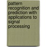 Pattern Recognition And Prediction With Applications To Signal Processing by Frances B. Shin