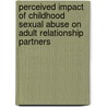 Perceived Impact Of Childhood Sexual Abuse On Adult Relationship Partners door Noelle S. Wiersma