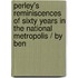 Perley's Reminiscences Of Sixty Years In The National Metropolis / By Ben