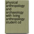 Physical Anthropology And Archaeology With Living Anthropology Student Cd