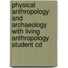Physical Anthropology And Archaeology With Living Anthropology Student Cd by Conrad Phillip Kottak