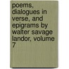 Poems, Dialogues In Verse, And Epigrams By Walter Savage Landor, Volume 7 door Onbekend