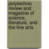 Polytechnic Review And Magazine Of Science, Literature, And The Fine Arts door George G. Sigmond