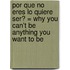 Por Que No Eres Lo Quiere Ser? = Why You Can't Be Anything You Want to Be
