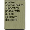 Positive Approaches To Supporting People With Autistic Spectrum Disorders by John Brooke