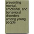 Preventing Mental, Emotional, And Behavioral Disorders Among Young People