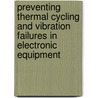 Preventing Thermal Cycling and Vibration Failures in Electronic Equipment door Eric Connally