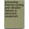 Preventing Thermal Cycling and Vibration Failures in Electronic Equipment by Eric Connally