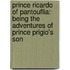 Prince Ricardo Of Pantouflia: Being The Adventures Of Prince Prigio's Son