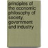 Principles Of The Economic Philosophy Of Society, Government And Industry