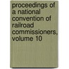 Proceedings Of A National Convention Of Railroad Commissioners, Volume 10 door United States.