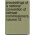 Proceedings Of A National Convention Of Railroad Commissioners, Volume 12