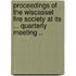 Proceedings Of The Wiscasset Fire Society At Its ... Quarterly Meeting ..