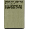 Prosateurs Et Poetes Francais, Or Selections From The Best French Authors door Leon Contanseau