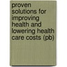 Proven Solutions For Improving Health And Lowering Health Care Costs (pb) door Pegels