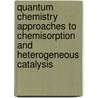 Quantum Chemistry Approaches To Chemisorption And Heterogeneous Catalysis door Onbekend