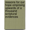 Reasons For Our Hope Omprising Upwards Of A Thousand Scriptural Evidences by Wilson