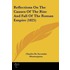 Reflections On The Causes Of The Rise And Fall Of The Roman Empire (1825)