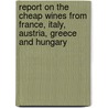 Report On The Cheap Wines From France, Italy, Austria, Greece And Hungary door Robert Druitt