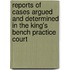 Reports Of Cases Argued And Determined In The King's Bench Practice Court