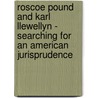 Roscoe Pound And Karl Llewellyn - Searching For An American Jurisprudence door Neh Hull