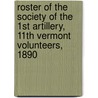 Roster Of The Society Of The 1st Artillery, 11th Vermont Volunteers, 1890 door Vermont Artillery 11th Regt