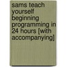 Sams Teach Yourself Beginning Programming in 24 Hours [With Accompanying] door Greg Perry