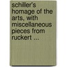 Schiller's Homage Of The Arts, With Miscellaneous Pieces From Ruckert ... door Charles Timothy Brooks