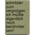 Schnitzler zum Vergnügen. ' Ich müßte eigentlich noch berühmter sein'