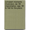 Schubert Moments Musicaux, Op. 94 Impromptus, Opp. 90 & 142 for the Piano door Onbekend