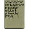 Secret Doctrine Vol. 5 Synthesis Of Science, Religion & Philosophy (1938) door Helena Pretrovna Blavatsky