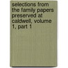 Selections From The Family Papers Preserved At Caldwell, Volume 1, Part 1 door Anonymous Anonymous