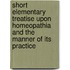 Short Elementary Treatise Upon Homeopathia And The Manner Of Its Practice