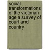 Social Transformations Of The Victorian Age A Survey Of Court And Country by T.H. Escott