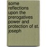 Some Reflections Upon The Prerogatives Power And Protection Of St. Joseph door Sarah Joseph