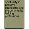 Spirituality in Pastoral Counseling and the Community Helping Professions door Harold G. Koenig