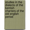 Studies In The Dialects Of The Kentish Charters Of The Old English Period door William Frank Bryan
