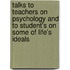 Talks To Teachers On Psychology And To Student's On Some Of Life's Ideals
