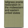Tallgrass Prairie Restoration In The Midwestern And Eastern United States door Harold W. Gardner