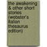 The Awakening & Other Short Stories (Webster's Italian Thesaurus Edition)