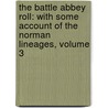 The Battle Abbey Roll: With Some Account Of The Norman Lineages, Volume 3 door Onbekend