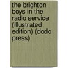 The Brighton Boys in the Radio Service (Illustrated Edition) (Dodo Press) door James R. Driscoll