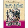 The British Museum Pocket Dictionary Of Aztec And Maya Gods And Goddesses by Clara Bezanilla