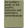 The Builder's Jewel; Or the Youth's Instructor and Workman's Remembrancer by Thomas Langley