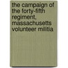 The Campaign Of The Forty-Fifth Regiment, Massachusetts Volunteer Militia by Anonmyous