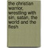 The Christian Warrior, Wrestling With Sin, Satan, The World And The Flesh