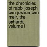 The Chronicles Of Rabbi Joseph Ben Joshua Ben Meir, The Sphardi, Volume I by Christoph Heinrich Friedrich Bialloblo