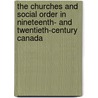 The Churches and Social Order in Nineteenth- And Twentieth-Century Canada door Ollivier Hubert