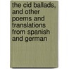 The Cid Ballads, And Other Poems And Translations From Spanish And German by James Young Gibson